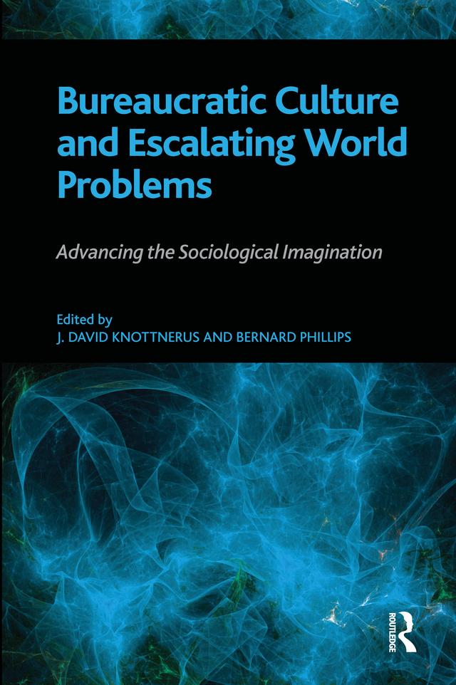 Bureaucratic Culture and Escalating World Problems by Bernard S Phillips, J. David Knottnerus