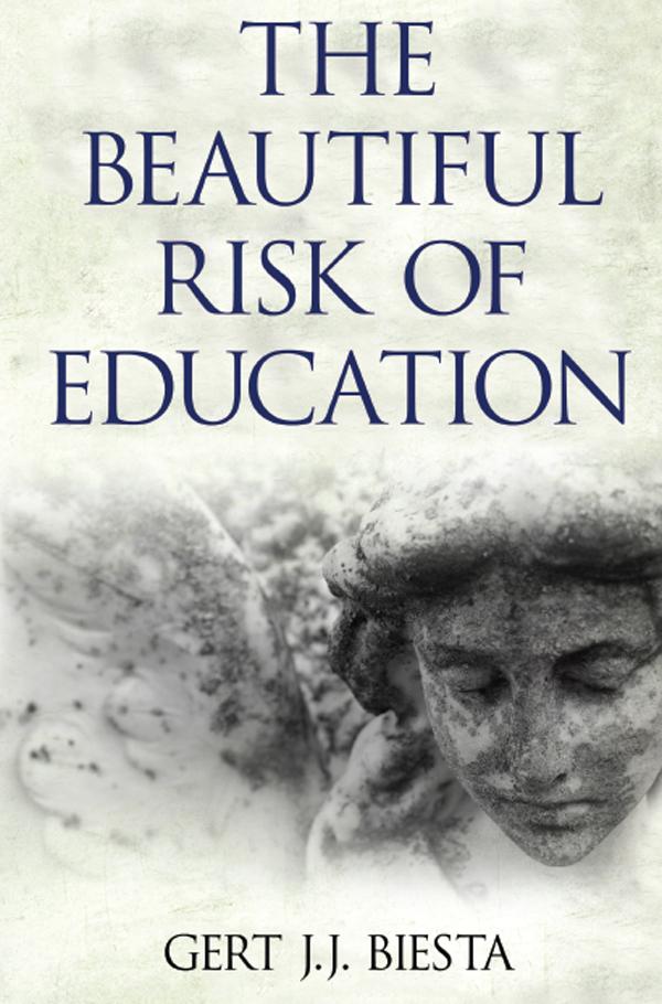 Beautiful Risk of Education by Gert J. J. Biesta