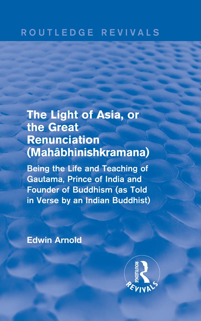 The Light of Asia, or the Great Renunciation (Mahâbhinishkramana) by Edwin Arnold