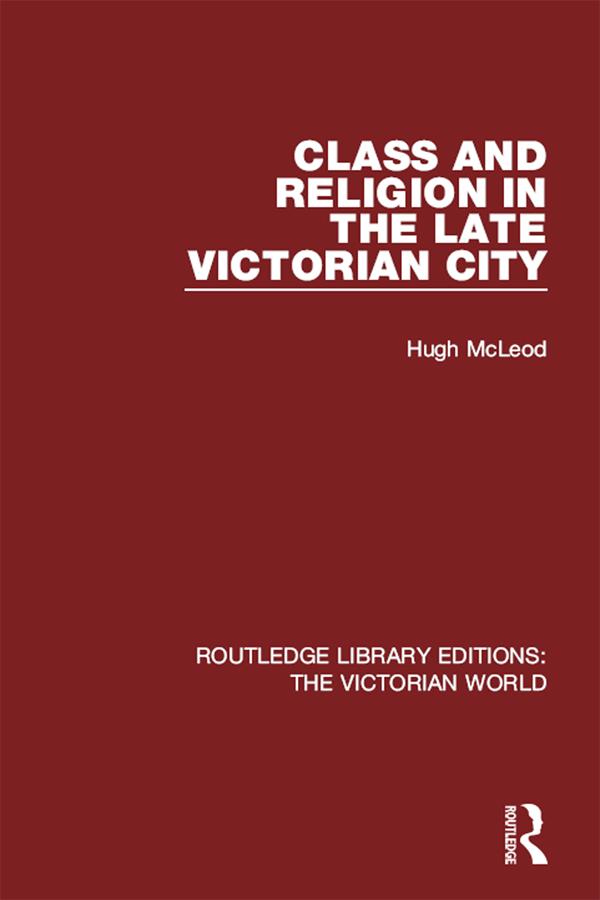 Class and Religion in the Late Victorian City by Hugh McLeod