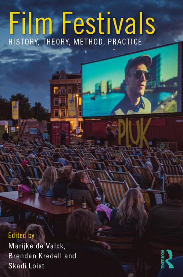 Film Festivals by Marijke de Valck, Brendan Kredell, Skadi Loist