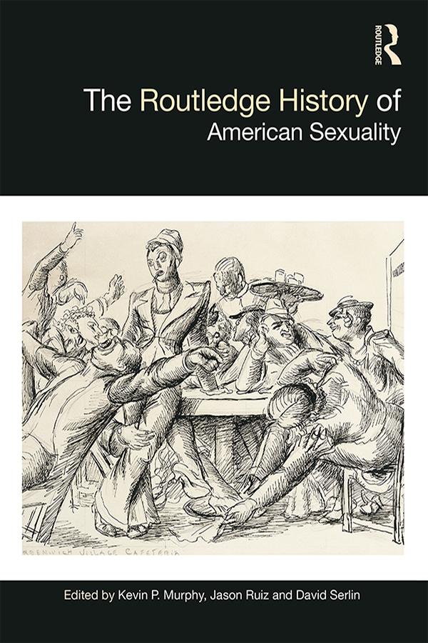 The Routledge History of American Sexuality by David Serlin, Jason Ruiz, Kevin Murphy
