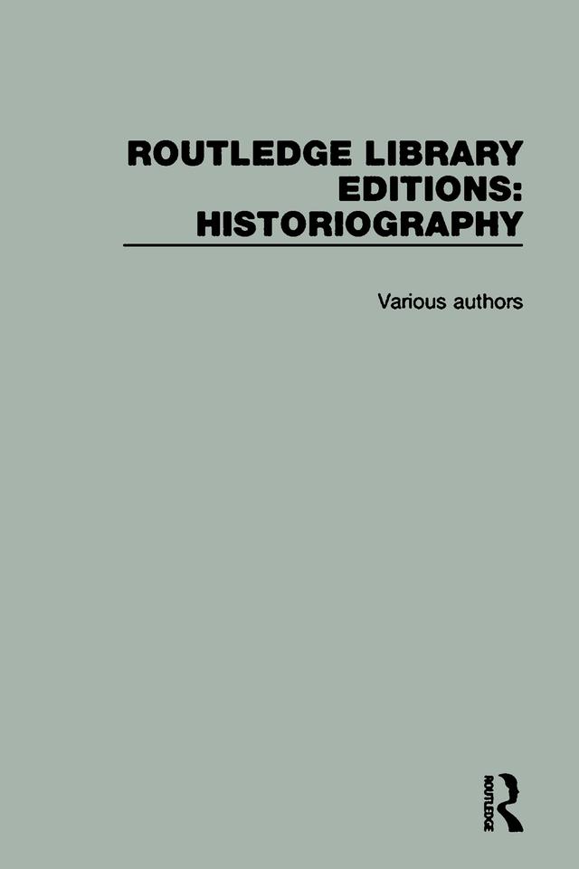 Routledge Library Editions: Historiography by Various
