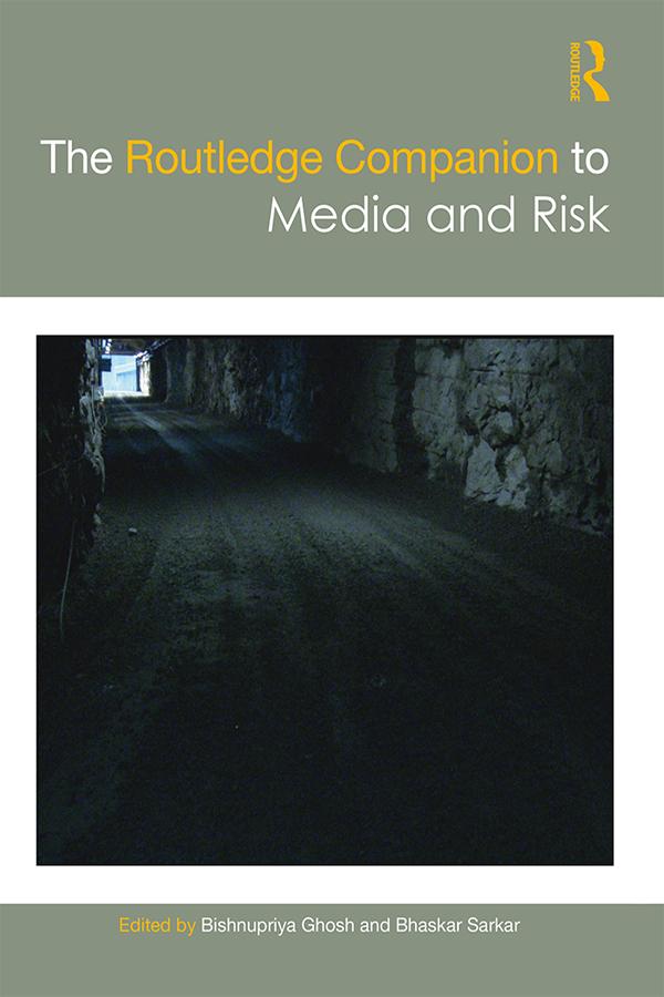The Routledge Companion to Media and Risk by Bhaskar Sarkar, Bishnupriya Ghosh