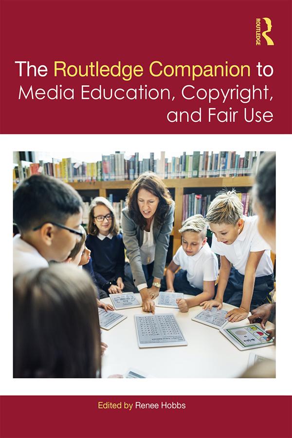 The Routledge Companion to Media Education, Copyright, and Fair Use by Renee Hobbs
