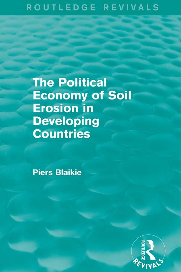 The Political Economy of Soil Erosion in Developing Countries by Piers Blaikie