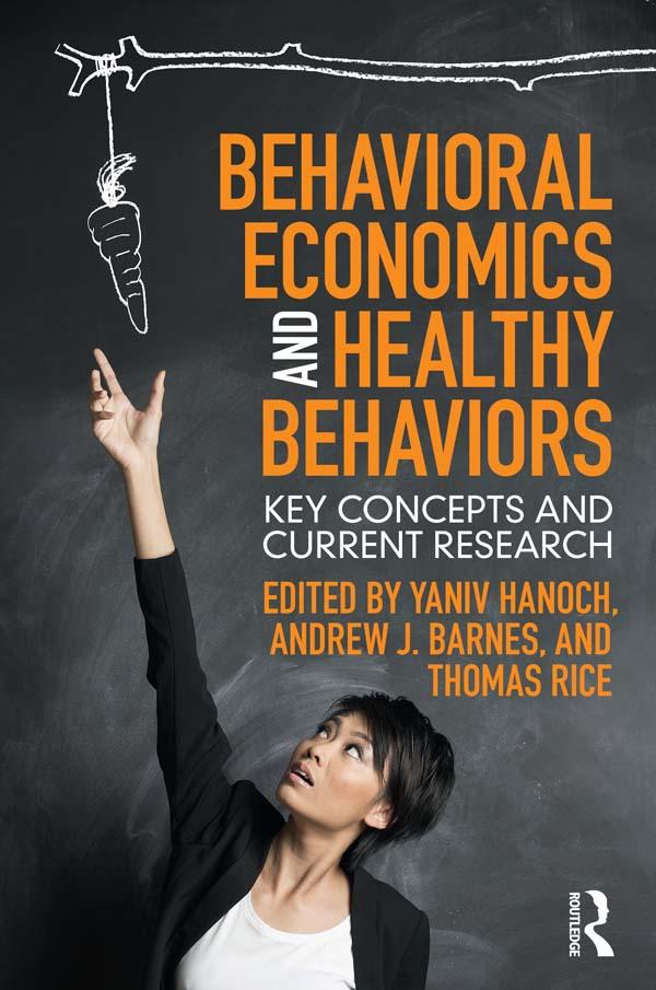 Behavioral Economics and Healthy Behaviors by Andrew Barnes, Thomas Rice, Yaniv Hanoch