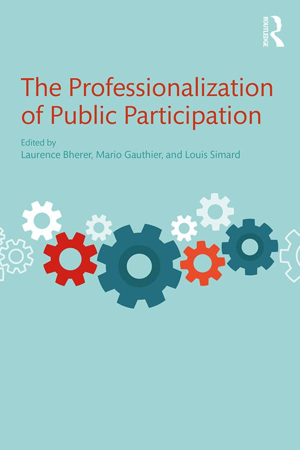 The Professionalization of Public Participation by Laurence Bherer, Louis Simard, Mario Gauthier