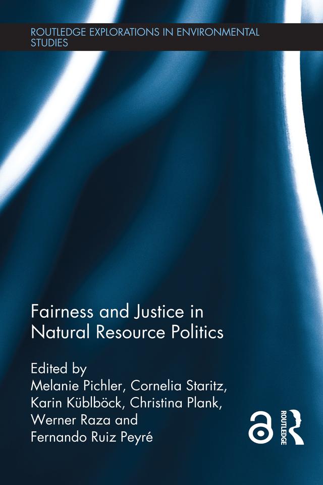 Fairness and Justice in Natural Resource Politics by Christina Plank, Cornelia Staritz, Fernando Ruiz Peyré, Karin Küblböck, Melanie Pichler, Werner Raza