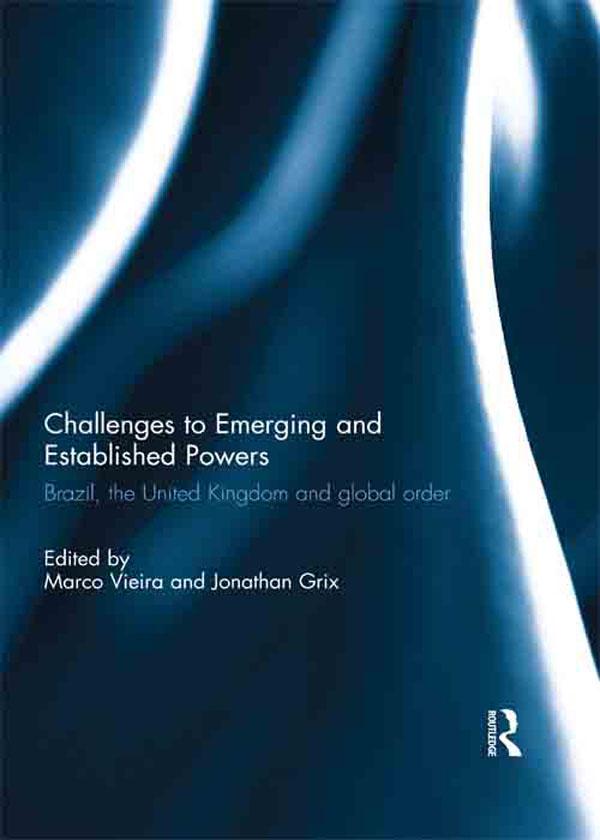 Challenges to Emerging and Established Powers: Brazil, the United Kingdom and Global Order by Jonathan Grix, Marco Vieira