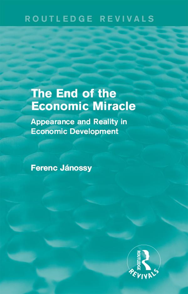 The End of the Economic Miracle by Ferenc Jánossy