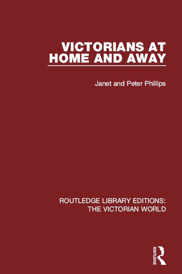 Victorians at Home and Away by Janet Phillips, Peter Phillips