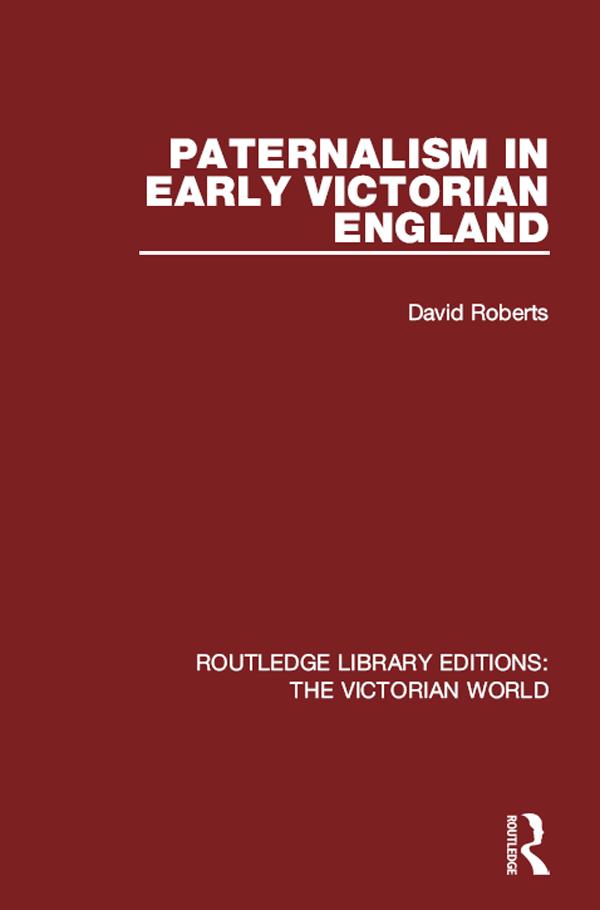 Paternalism in Early Victorian England by David Roberts