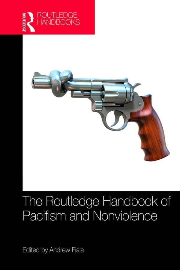 The Routledge Handbook of Pacifism and Nonviolence by Andrew Fiala