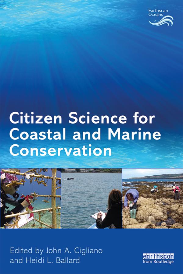 Citizen Science for Coastal and Marine Conservation by Heidi L. Ballard, John A. Cigliano