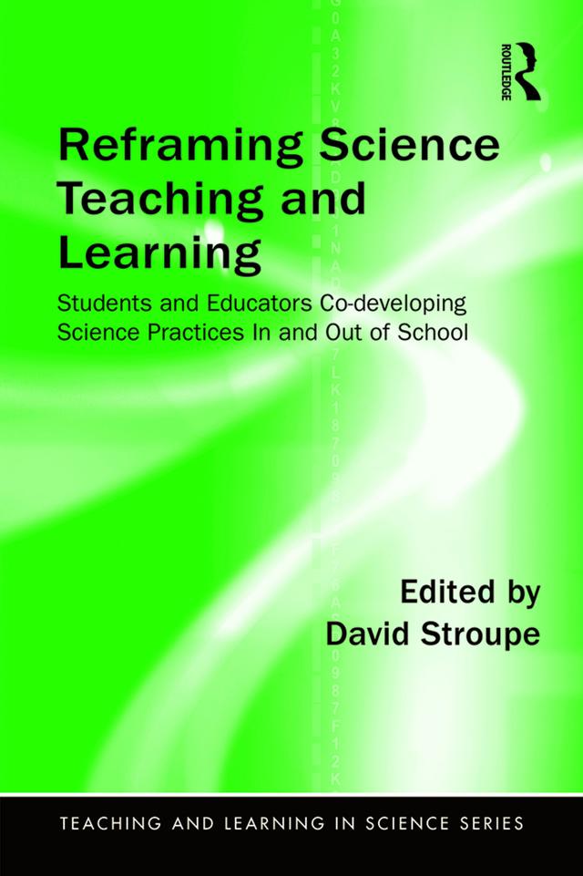 Reframing Science Teaching and Learning by David Stroupe