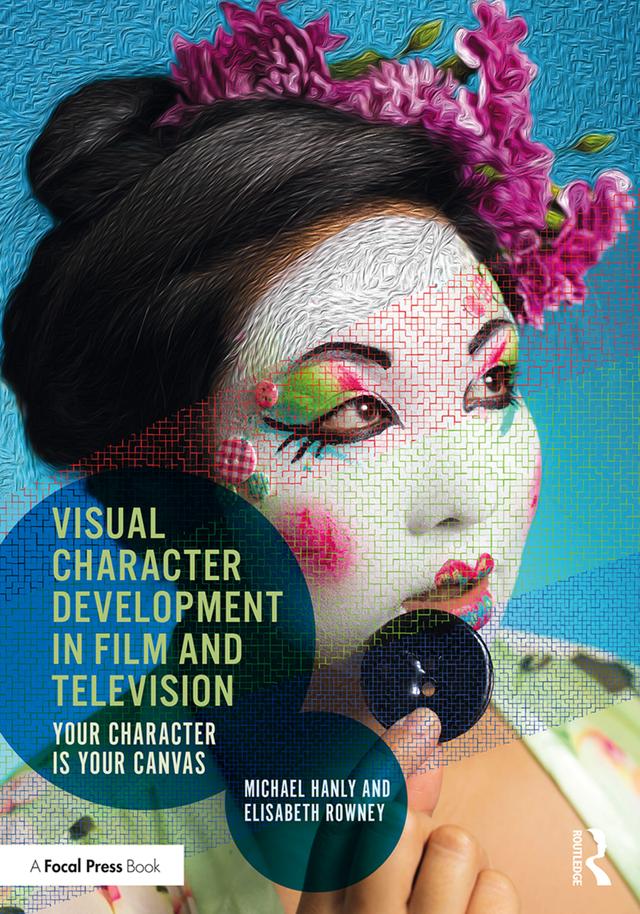 Visual Character Development in Film and Television by Elisabeth Rowney, Michael Hanly