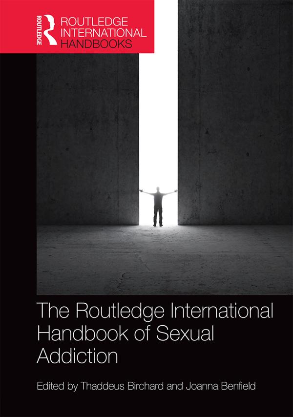 Routledge International Handbook of Sexual Addiction by Joanna Benfield, Thaddeus Birchard
