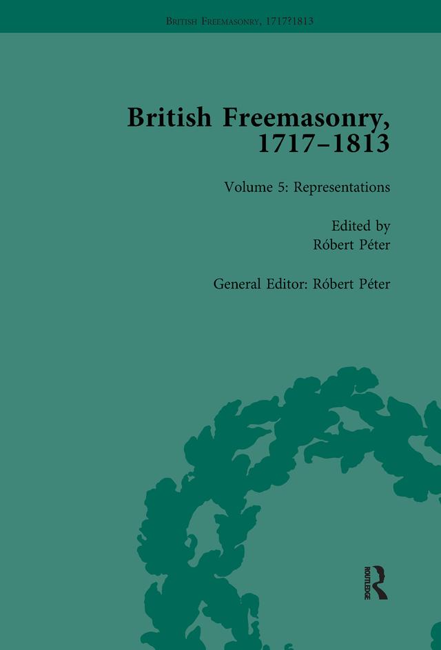 British Freemasonry, 1717-1813 Volume 5 by Robert Peter
