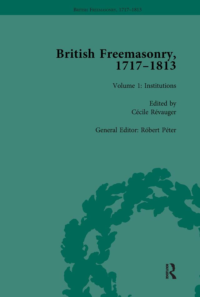 British Freemasonry, 1717-1813 Volume 1 by Robert Peter