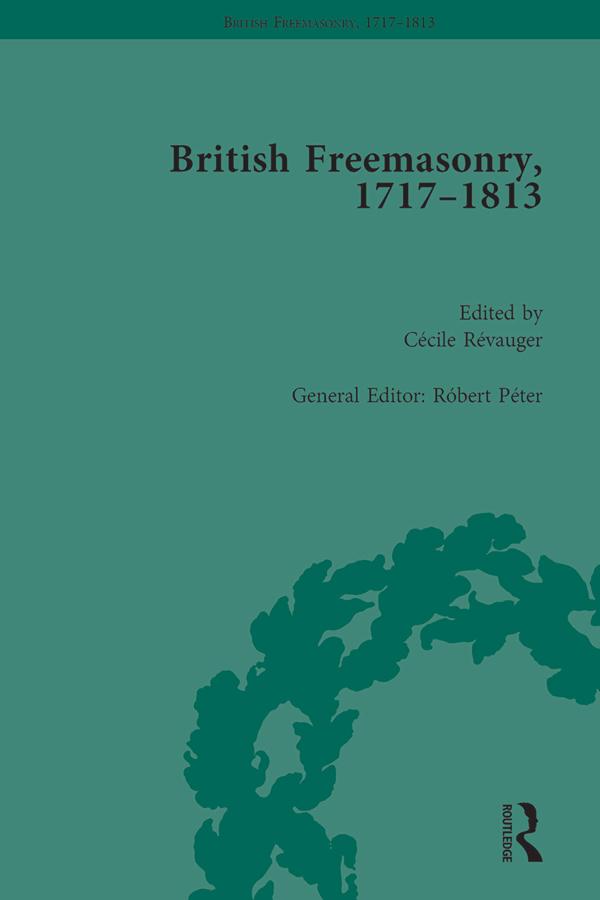 British Freemasonry, 1717-1813 by Robert Peter
