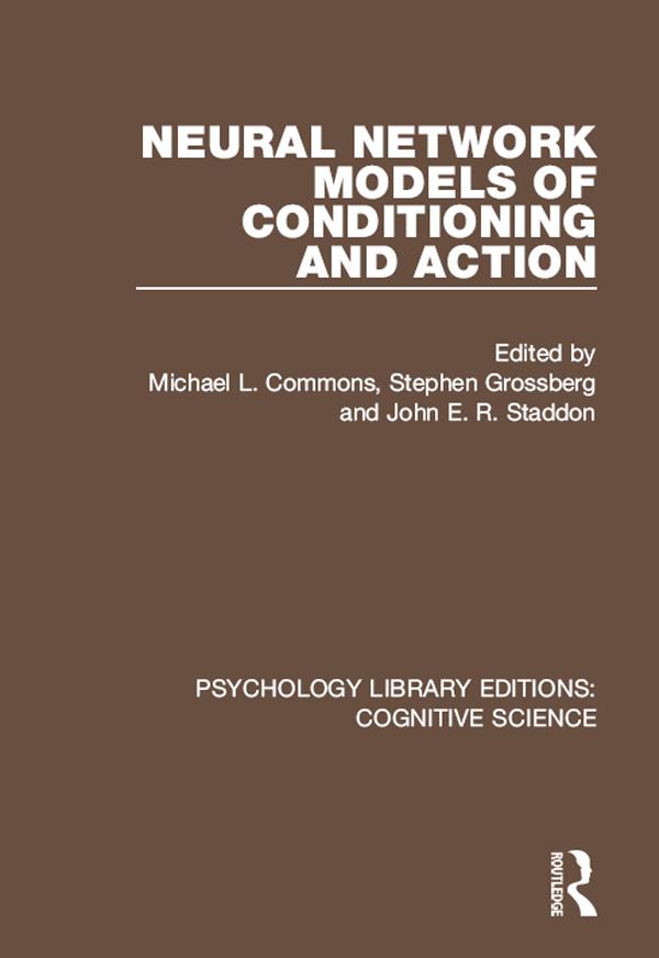 Neural Network Models of Conditioning and Action by John Staddon, Michael L. Commons, Stephen Grossberg