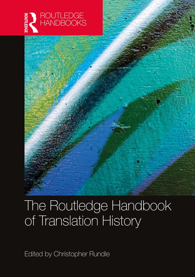 The Routledge Handbook of Translation History by Christopher Rundle