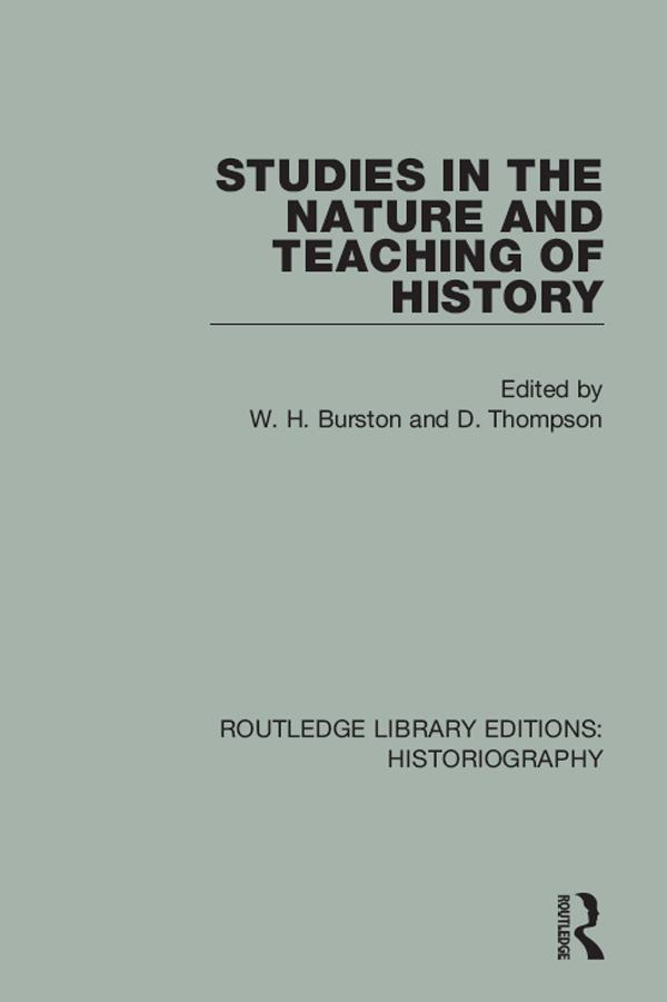 Studies in the Nature and Teaching of History by D Thompson, W H Burston