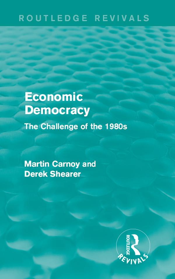 Economic Democracy (Routledge Revivals) by Derek Shearer, Martin Carnoy