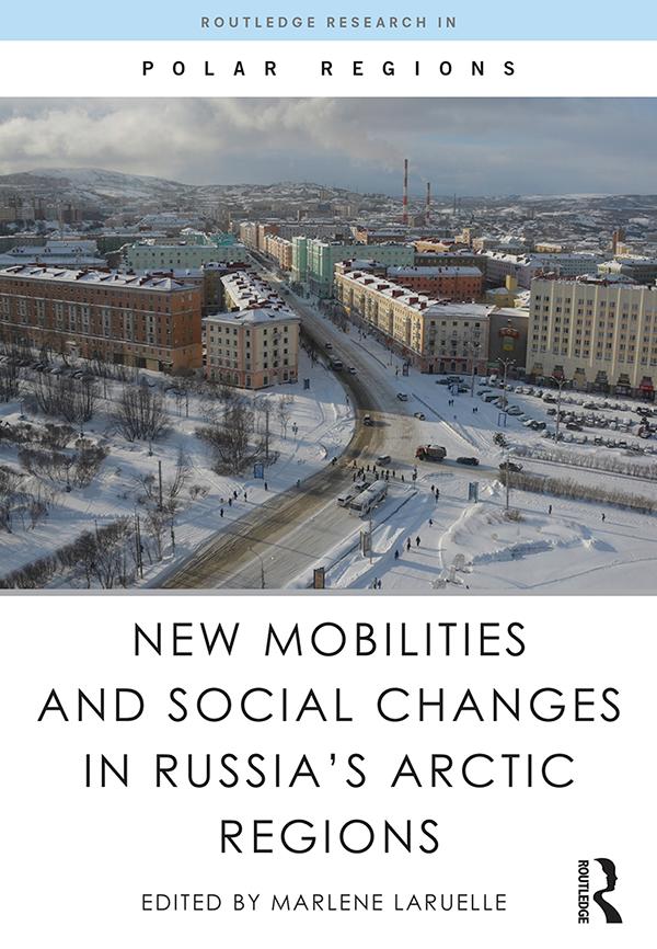New Mobilities and Social Changes in Russia's Arctic Regions by Marlene Laruelle