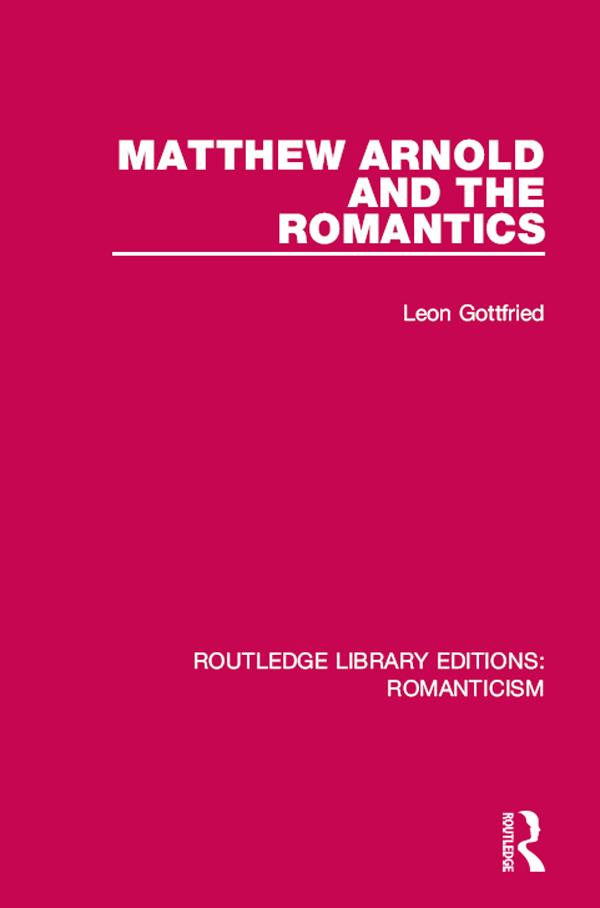 Matthew Arnold and the Romantics by Leon Gottfried