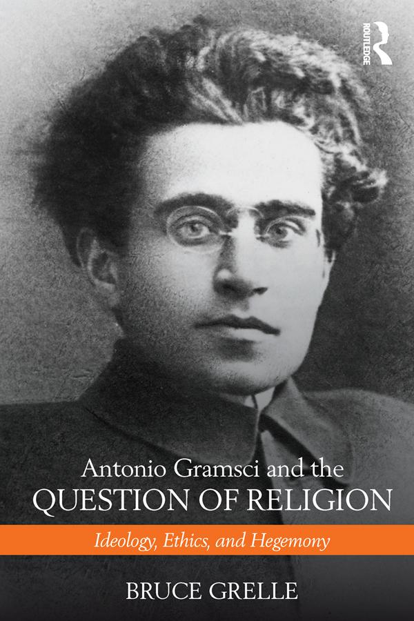 Antonio Gramsci and the Question of Religion by Bruce Grelle