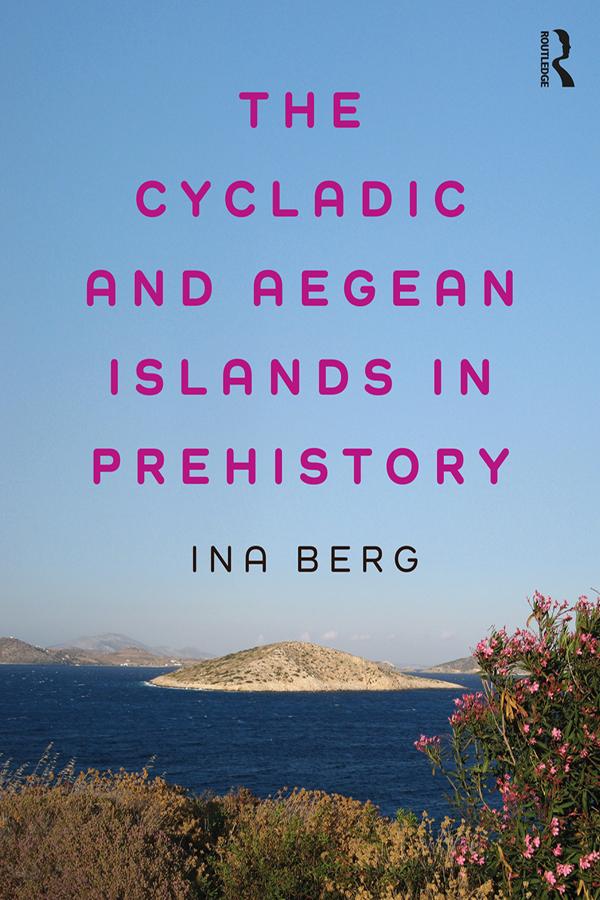 The Cycladic and Aegean Islands in Prehistory by Ina Berg