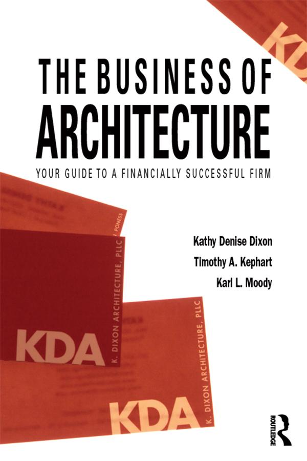 The Business of Architecture by Karl L. Moody, Kathy Denise Dixon, Timothy A. Kephart
