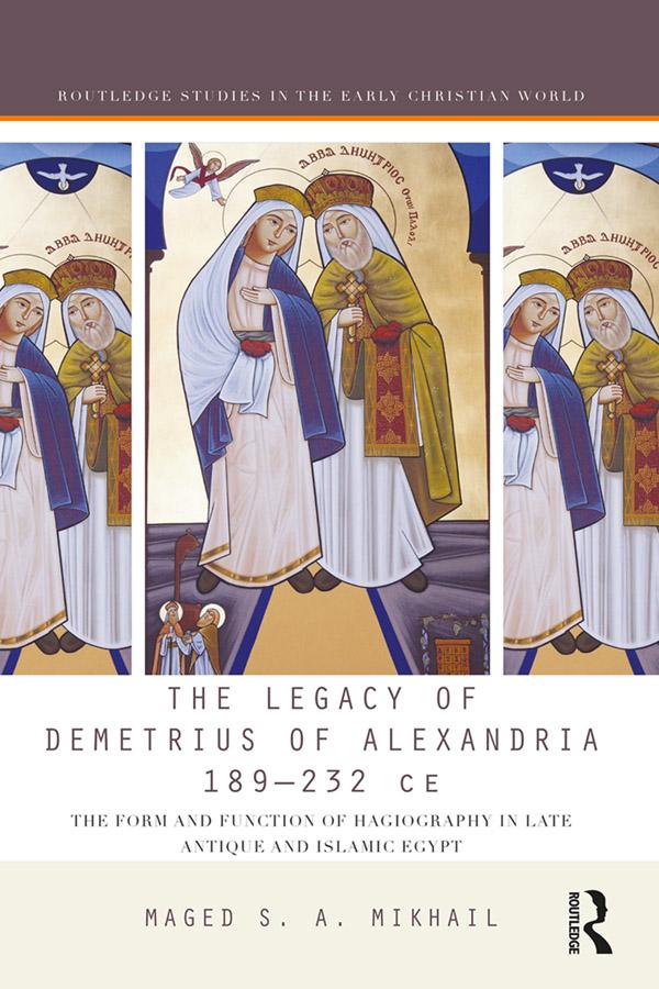 The Legacy of Demetrius of Alexandria 189-232 CE by Maged Mikhail
