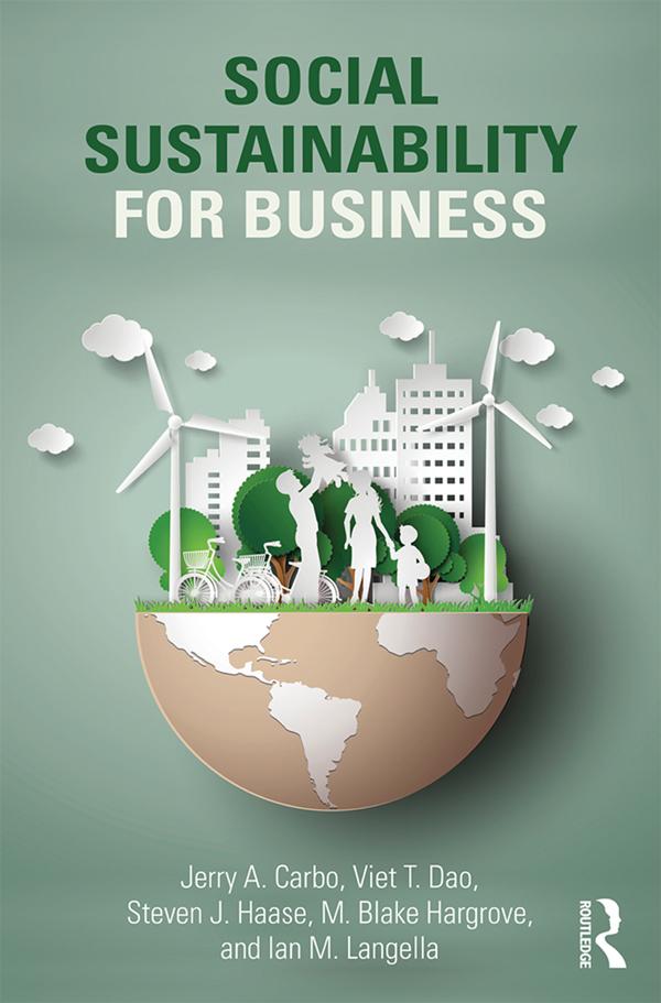 Social Sustainability for Business by Ian M. Langella, Jerry A. Carbo, M. Blake Hargrove, Steven J. Haase, Viet T. Dao