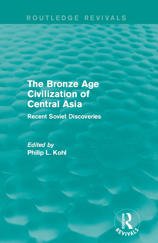 The Bronze Age Civilization of Central Asia by Philip L. Kohl