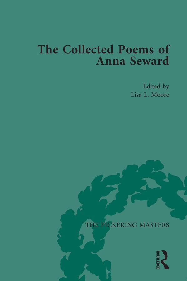 The Collected Poems of Anna Seward Volume 1 by Lisa Moore