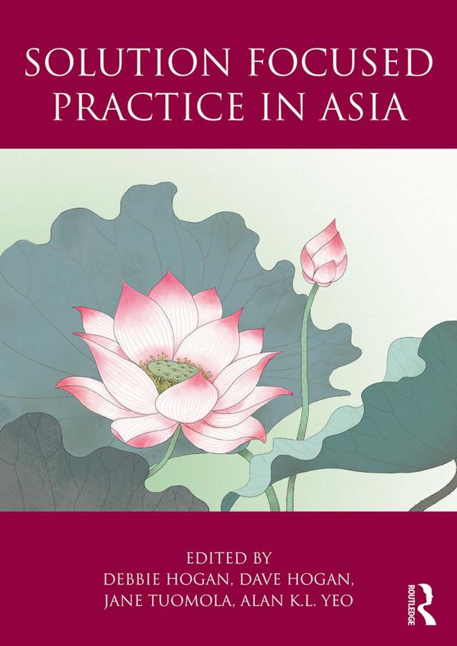 Solution Focused Practice in Asia by Alan Yeo, Dave Hogan, Debbie Hogan, Jane Tuomola