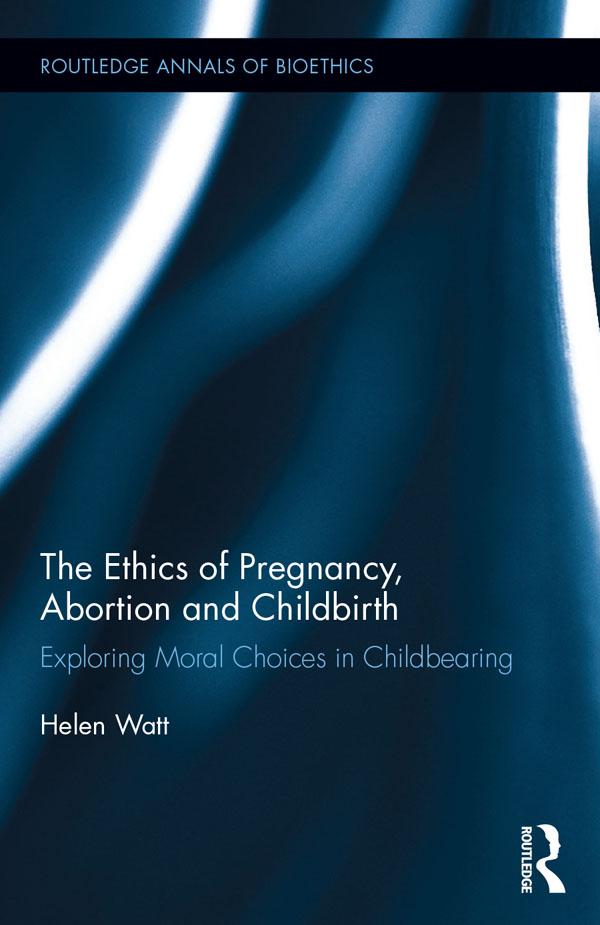 The Ethics of Pregnancy, Abortion and Childbirth