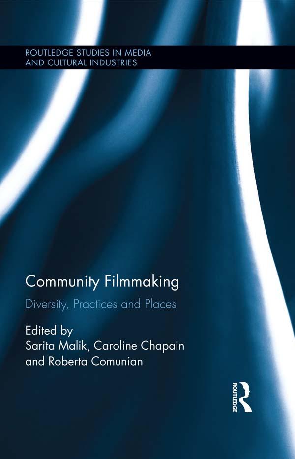 Community Filmmaking by Caroline Chapain, Roberta Comunian, Sarita Malik