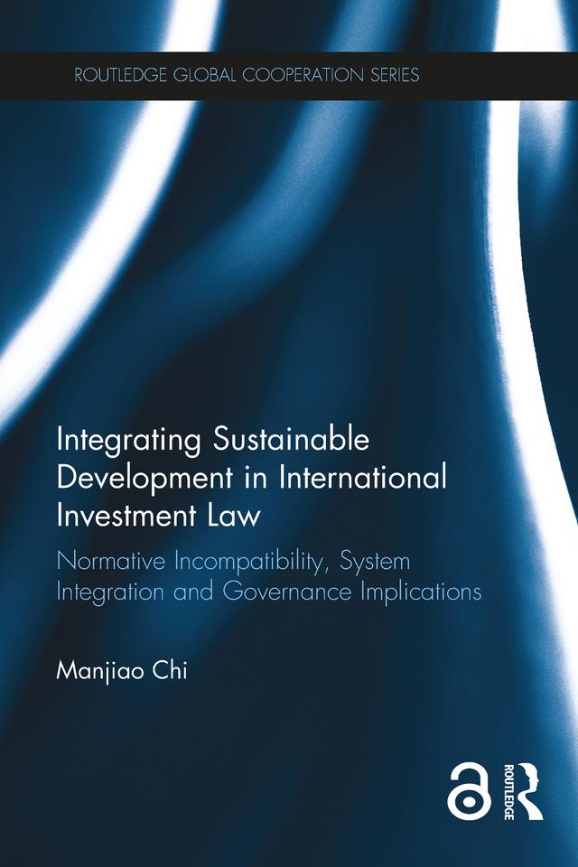 Integrating Sustainable Development in International Investment Law by Manjiao Chi