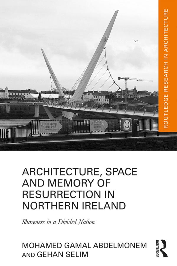 Architecture, Space and Memory of Resurrection in Northern Ireland by Gehan Selim, Mohamed Gamal Abdelmonem