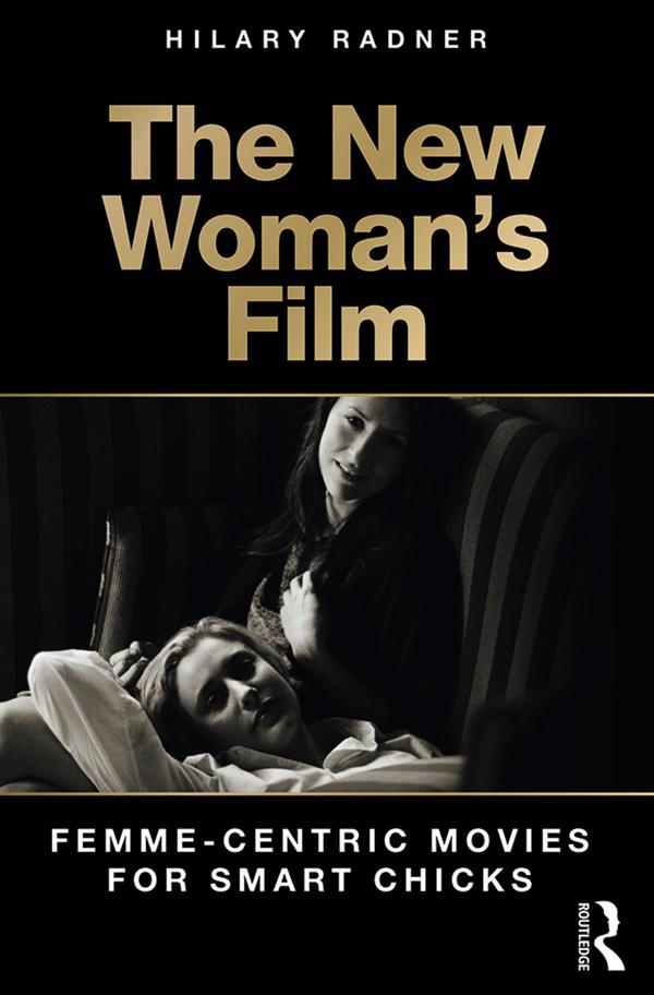 The New Woman's Film by Hilary Radner