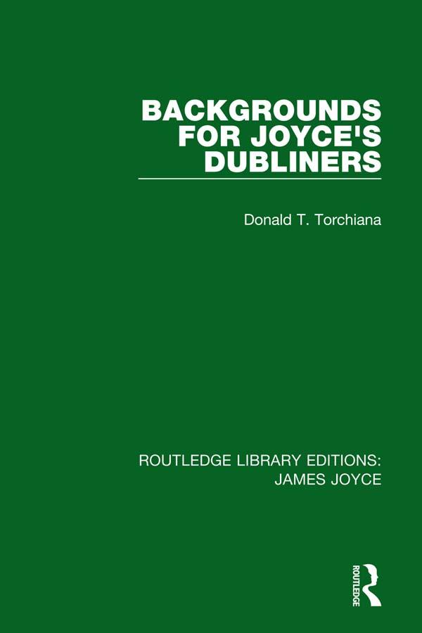 Backgrounds for Joyce's Dubliners by Donald T. Torchiana