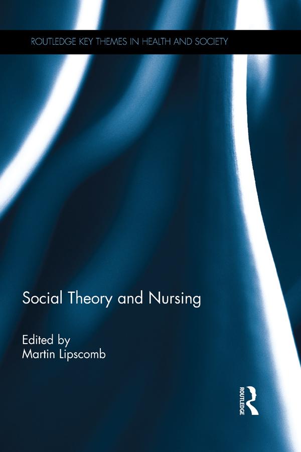 Social Theory and Nursing by Martin Lipscomb