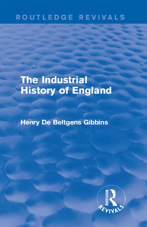 The Industrial History of England by Henry De Beltgens Gibbins