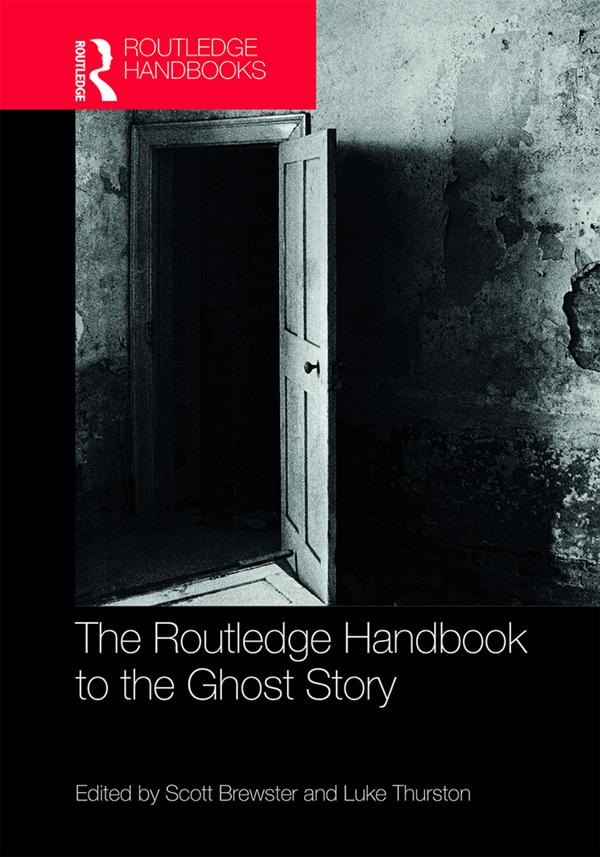 The Routledge Handbook to the Ghost Story by Luke Thurston, Scott Brewster