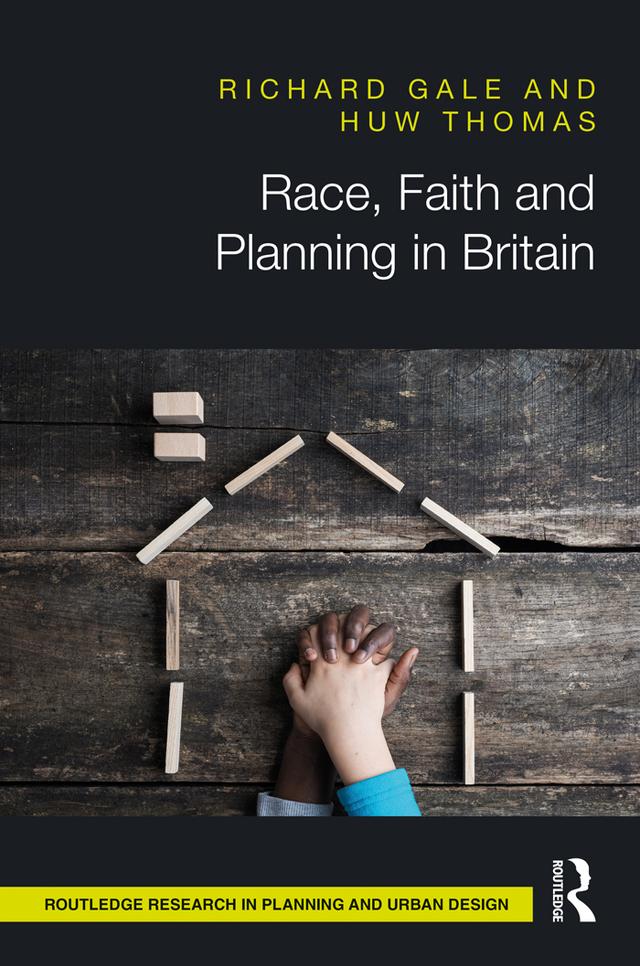 Race, Faith and Planning in Britain by Huw Thomas, Richard Gale