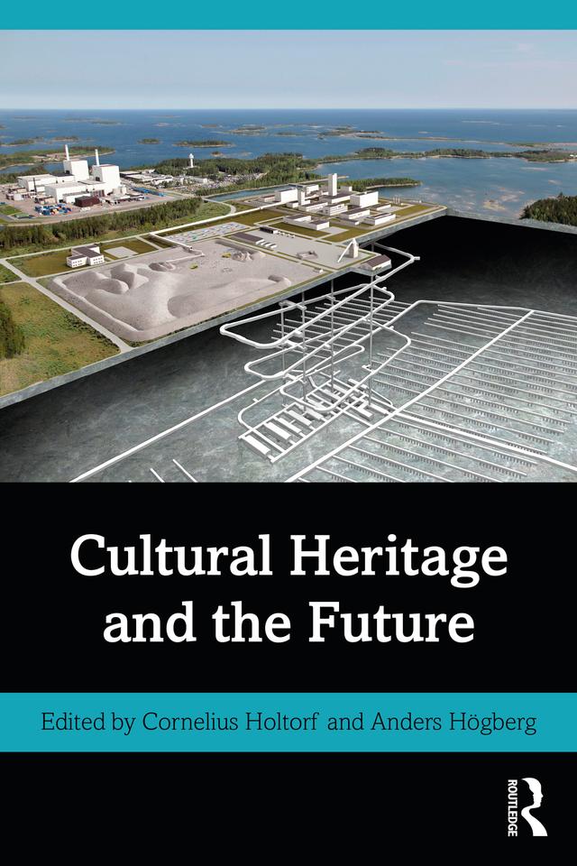 Cultural Heritage and the Future by Anders Högberg, Cornelius Holtorf